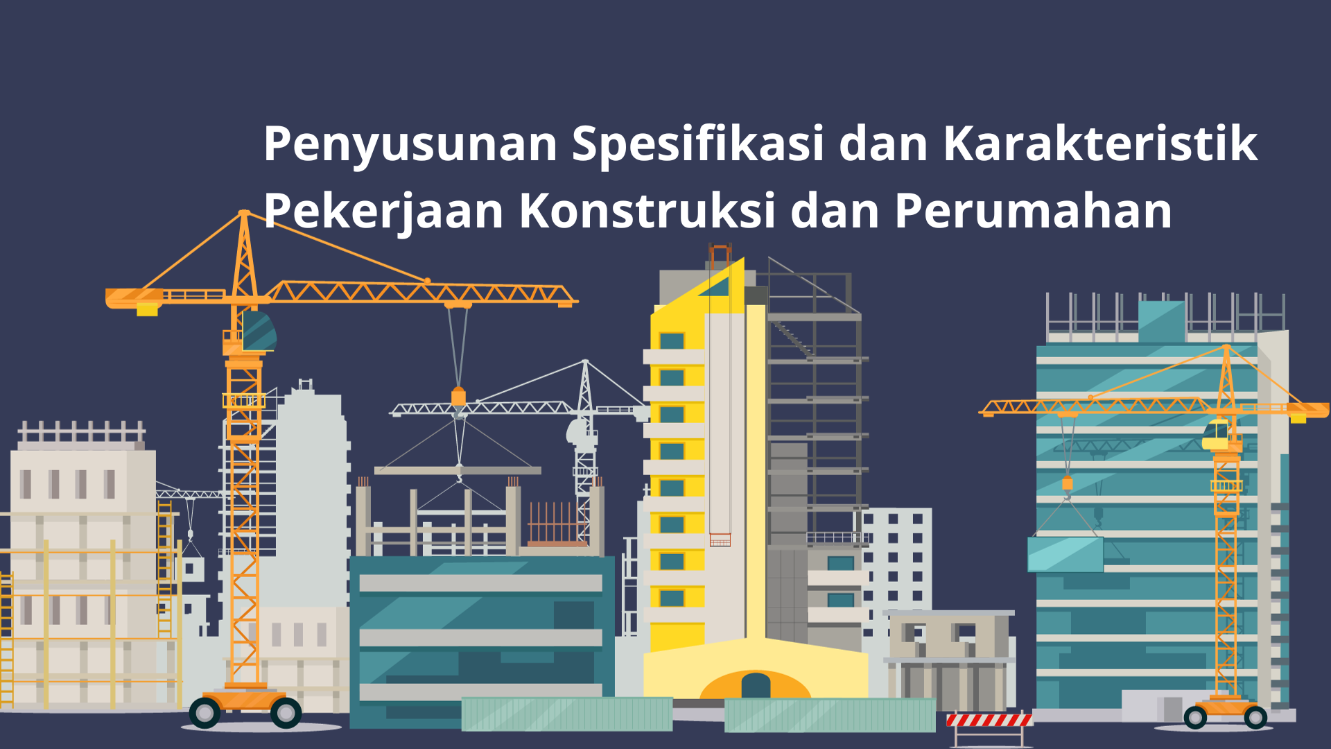 Pelatihan Penyusunan Spesifikasi dan Karakteristik Pekerjaan Konstruksi dan Perumahan